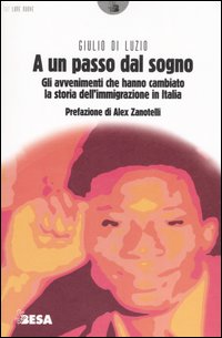 A un passo dal sogno. Gli avvenimenti che hanno cambiato la storia dell'immigrazione in Italia