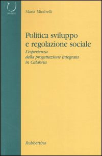 Politica, sviluppo e regolazione sociale. L'esperienza della progettazione integrata in Calabria