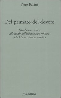 Del primato del dovere. Introduzione critica allo studio dell'ordinamento generale della Chiesa cristiana cattolica