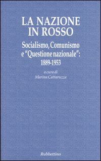 La nazione in rosso. Socialismo, comunismo e «questione nazionale»: 1889-1953