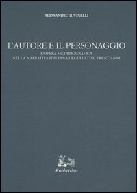 L'autore e il personaggio. L'opera metabiografica nella narrativa italiana degli ultimi trent'anni