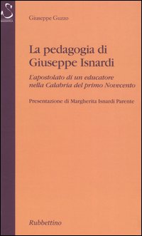 La pedagogia di Giuseppe Isnardi. L'apostolato di un educatore nella Calabria del primo Novecento