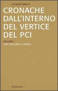 Cronache dall'interno del vertice del PCI vol. 1-3: Con Togliatti e Longo-Con Berlinguer-La crisi del PCI e l'effetto domino