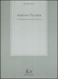 Adriano Tilgher. Tra idealismo e filosofie della vita