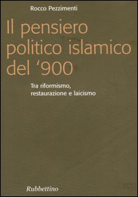 Il pensiero politico islamico del '900. Tra riformismo, restaurazione e laicismo