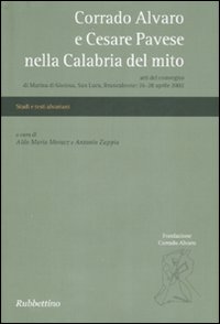 Corrado Alvaro e Cesare Pavese nella Calabria del mito. Atti del convegno (Marina di Gioiosa, 26-28 aprile 2002)