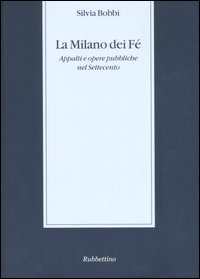 La Milano dei Fé. Appalti e opere pubbliche nel Settecento