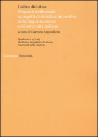 L'altra didattica. Proposte e riflessioni su aspetti di didattica innovativa delle lingue moderne nell'università italiana. Vol. 1