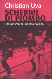 Schermi di piombo. Il terrorismo nel cinema italiano. Ediz. illustrata
