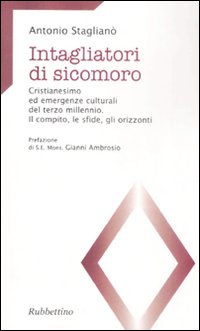 Intagliatori di sicomoro. Cristianesimo ed emergenze culturali del terzo millennio. Il compito, e sfide, gli orizzonti