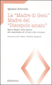 La «madre di Gesù». Madre del «discepolo amato». Maria madre nello spirito del sacerdozio di Cristo e dei cristiani