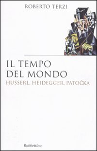 Il tempo del mondo. Husserl, Heidegger, Patocka