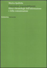 Comunicare responsabilmente. Etica e deontologie dell'informazione e della comunicazione