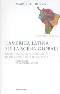 L'America latina sulla scena globale. Nuovi lineamenti geopolitici di un continente in crescita