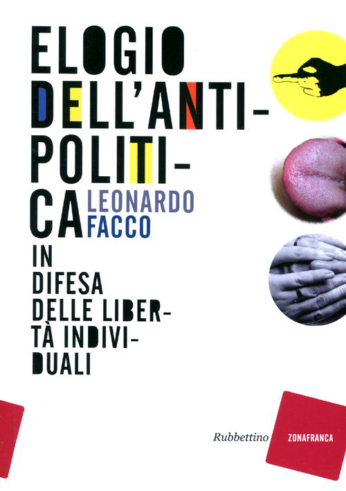 Elogio dell'antipolitica. In difesa delle libertà individuali