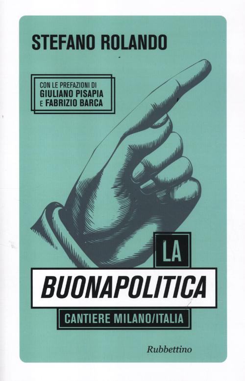 La buonapolitica. Cantiere Milano/Italia