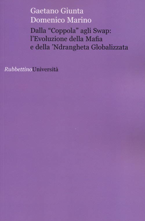 Dalla «coppola» agli swap: l'evoluzione della mafia e della 'ndrangheta globalizzata