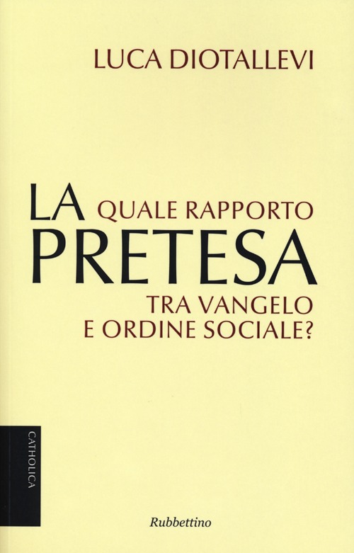 La pretesa. Quale rapporto tra Vangelo e ordine sociale?