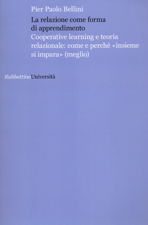 La relazione come forma di apprendimento. Cooperative learning e teoria relazionale: come e perché «insieme si impara» (meglio)