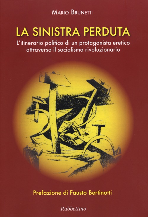 La Sinistra perduta. L'itinerario politico di un protagonismo eretico attraverso il socialismo rivoluzionario