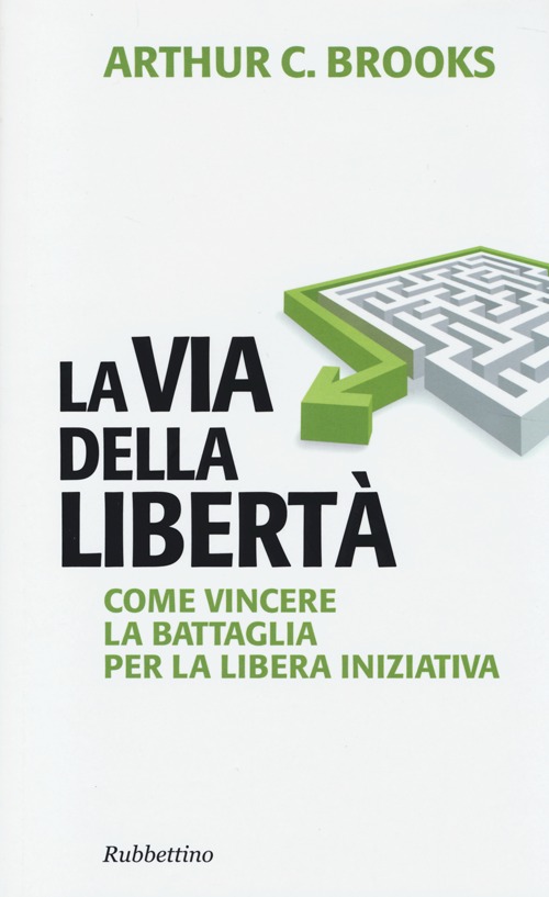 La via della libertà. Come vincere la battaglia per la libera iniziativa