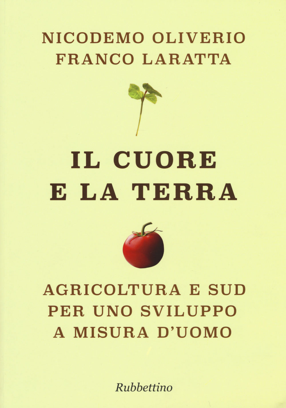 Il cuore e la terra. Agricoltura e Sud per uno sviluppo a misura d'uomo