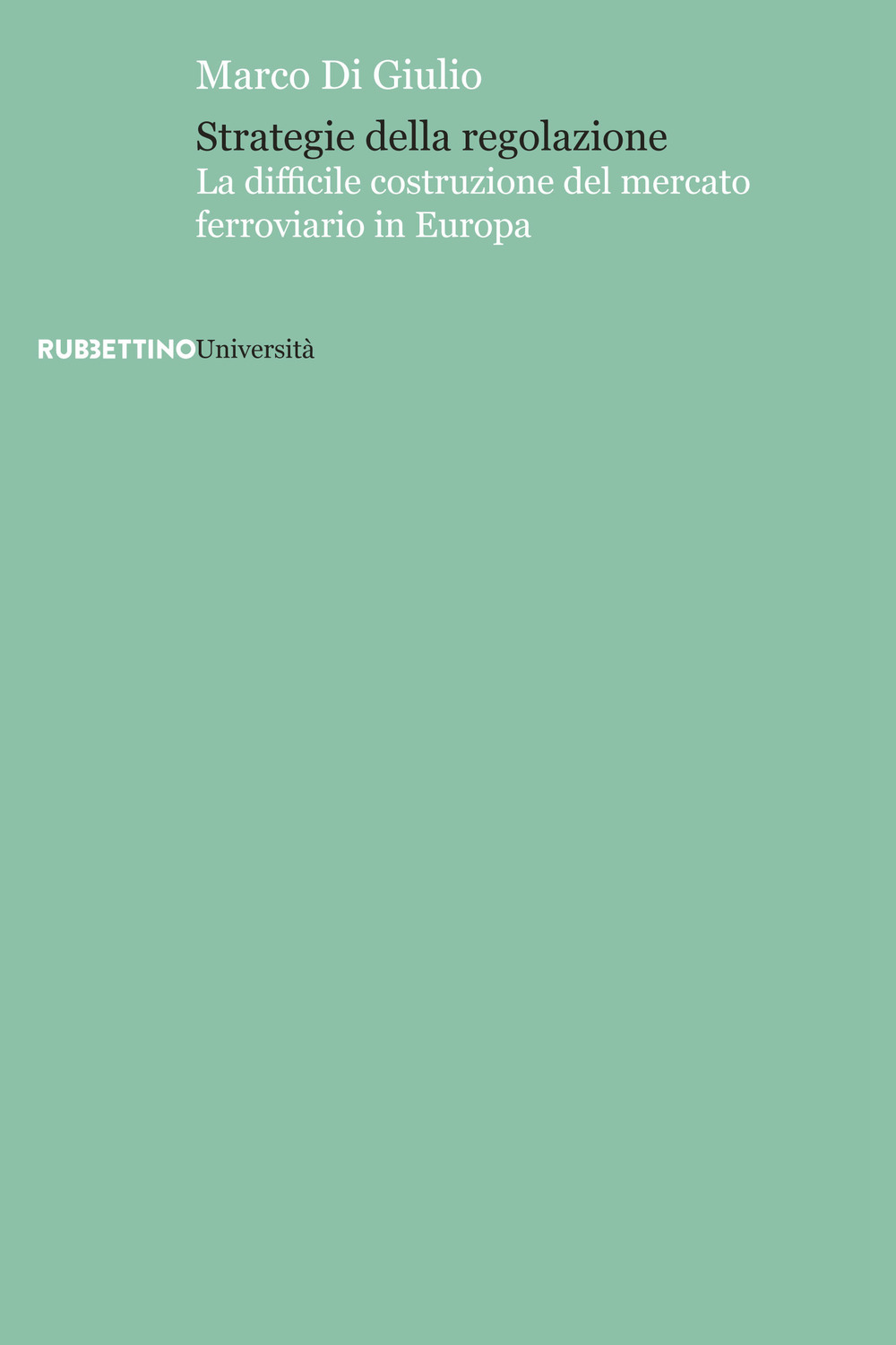 Strategie della regolazione. La difficile costruzione del mercato ferroviario in Europa