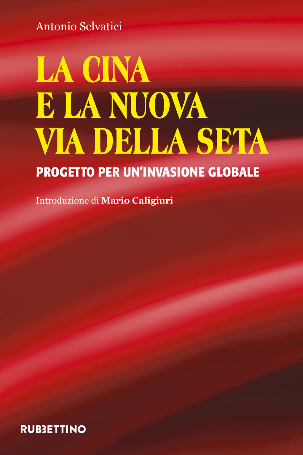 La Cina e la nuova via della seta. Progetto per un'invasione globale