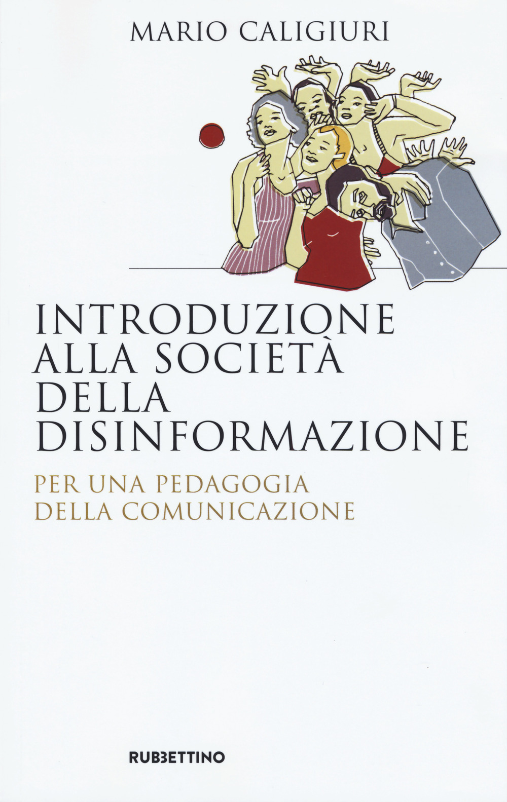 Introduzione alla società della disinformazione. Per una pedagogia della comunicazione