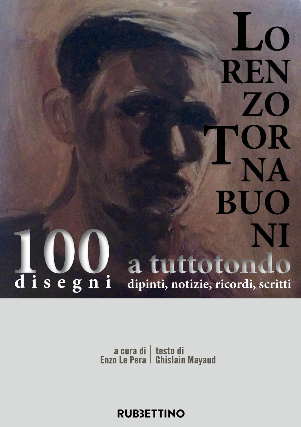 Lorenzo Tornabuoni a tutto tondo, dipinti, notizie, ricordi, scritti. 100 disegni