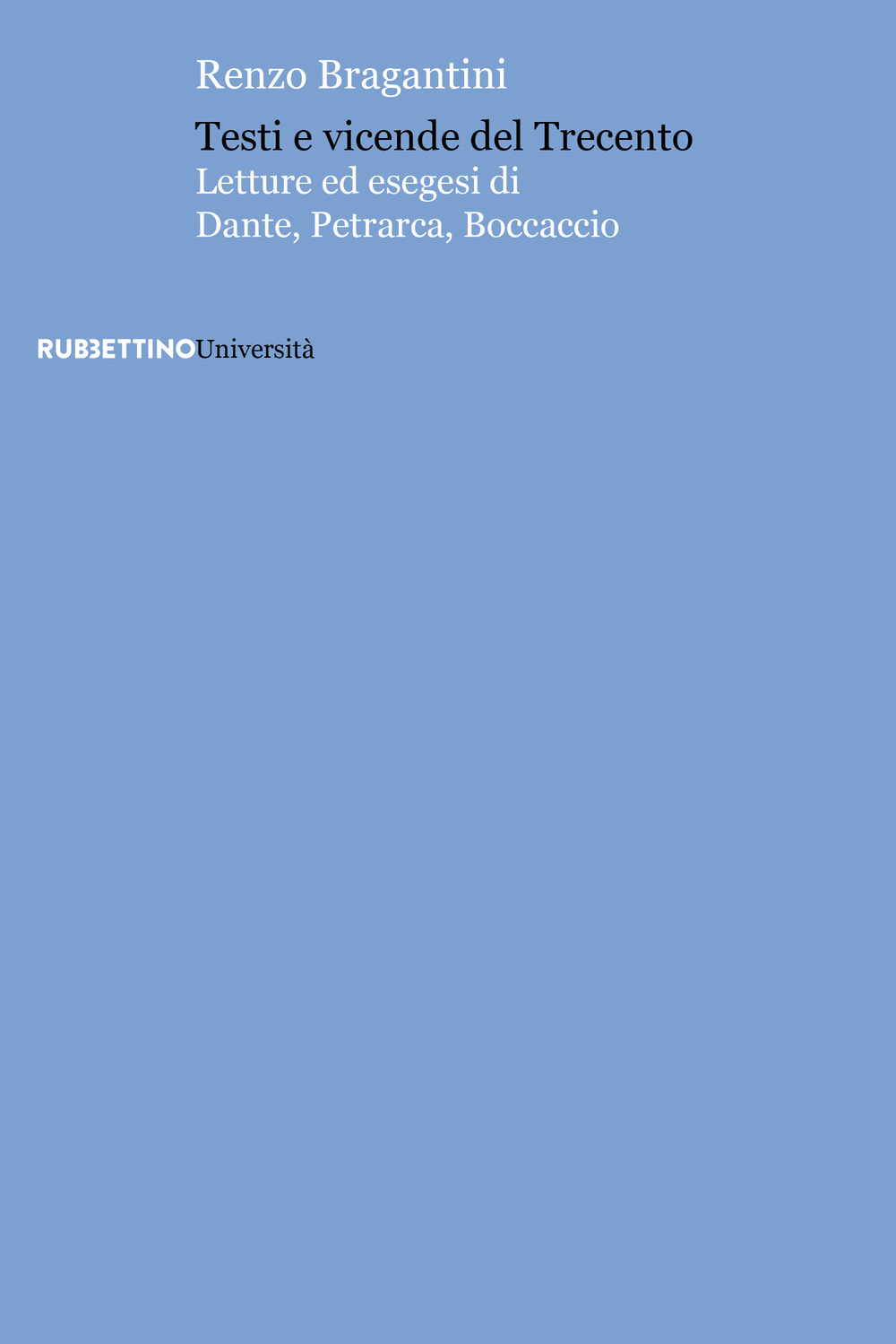 Testi e vicende del Trecento. Letture ed esegesi di Dante, Petrarca, Boccaccio