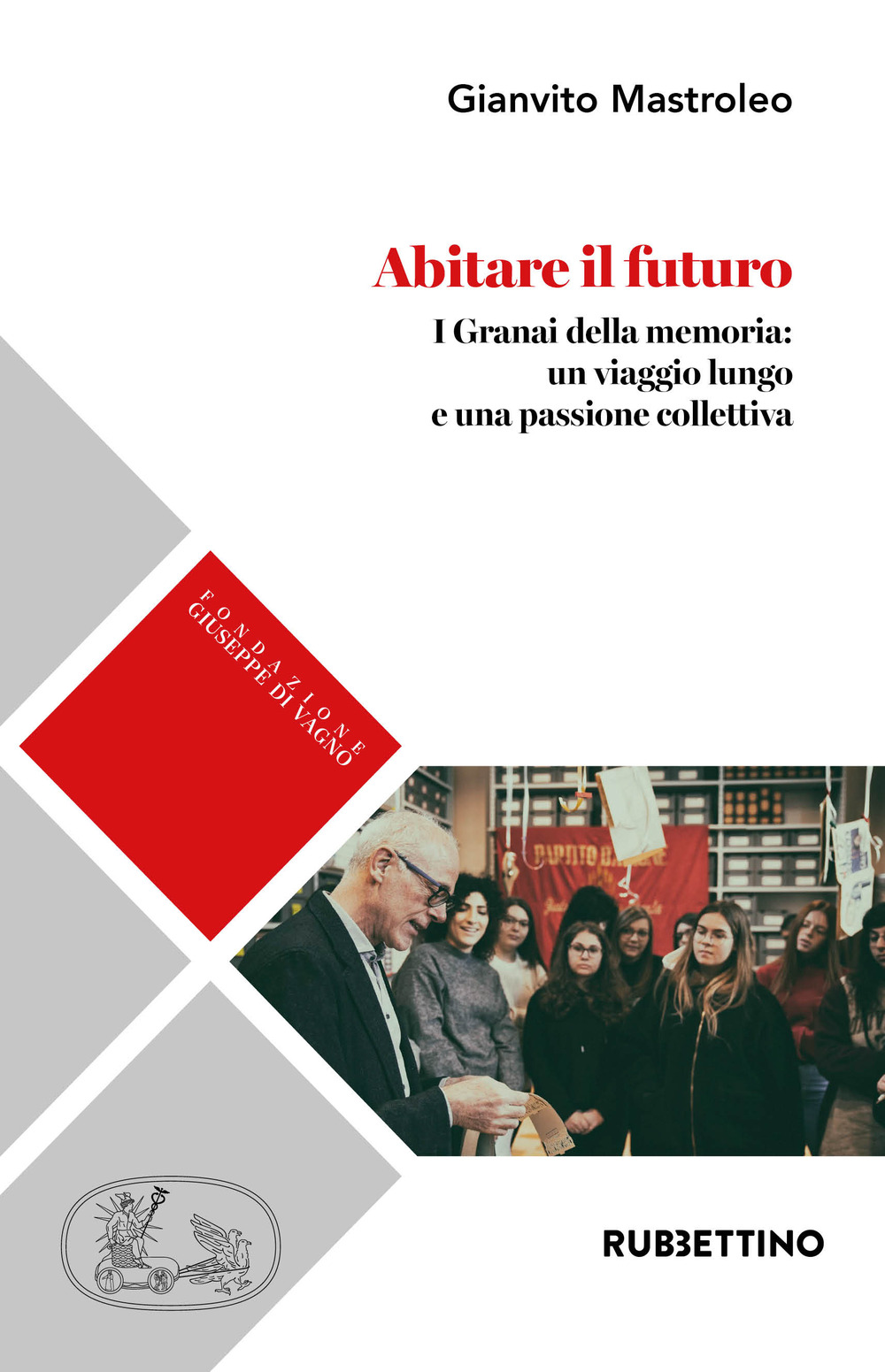 Abitare il futuro. I granai della memoria: un viaggio lungo e una passione collettiva