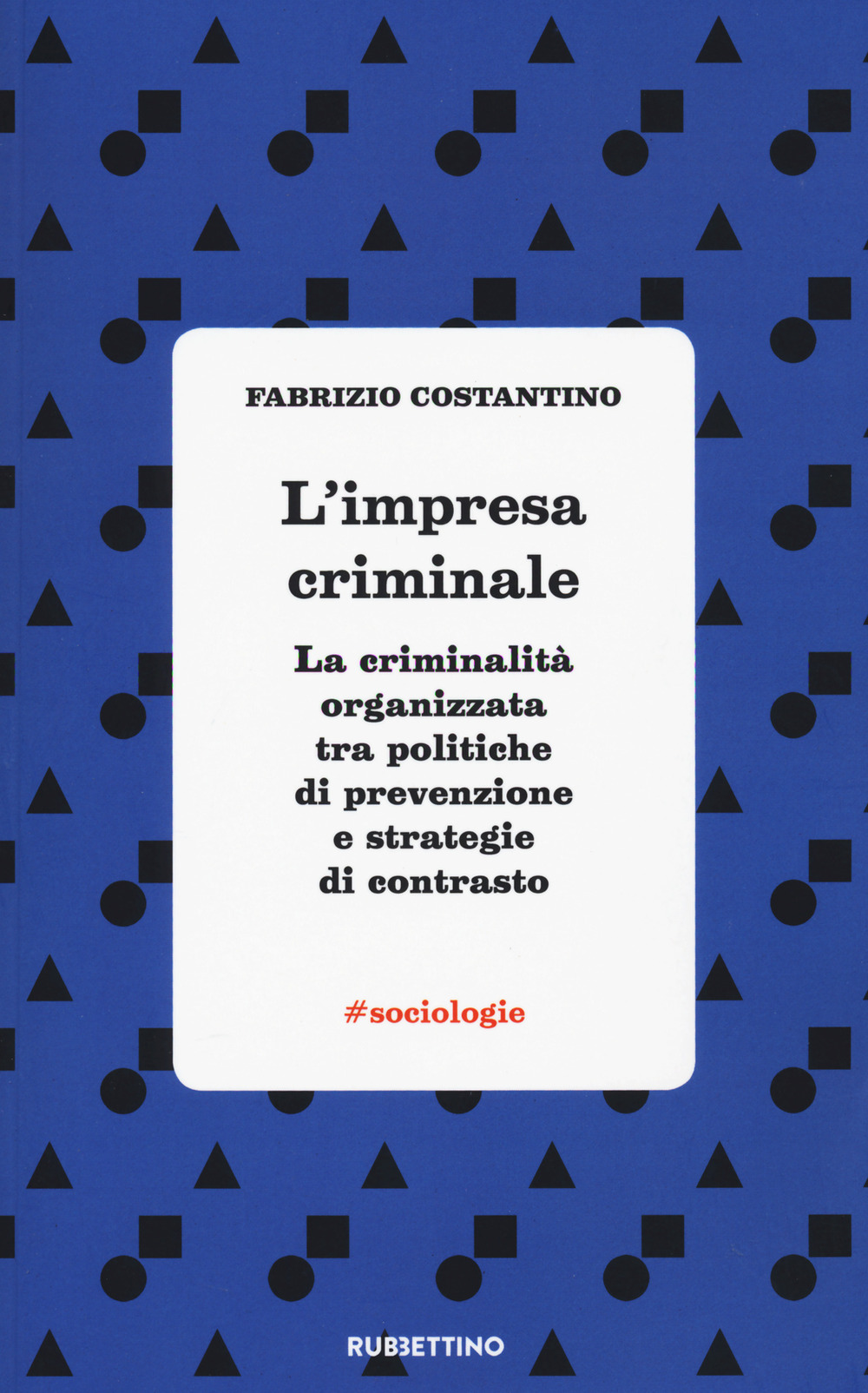 L'impresa criminale. La criminalità organizzata tra politiche di prevenzione e strategie di contrasto