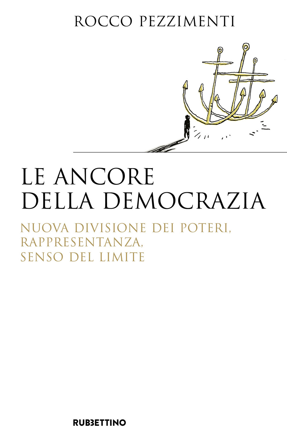 Le ancore della democrazia. Nuova visione dei poteri, rappresentanza, senso del limite