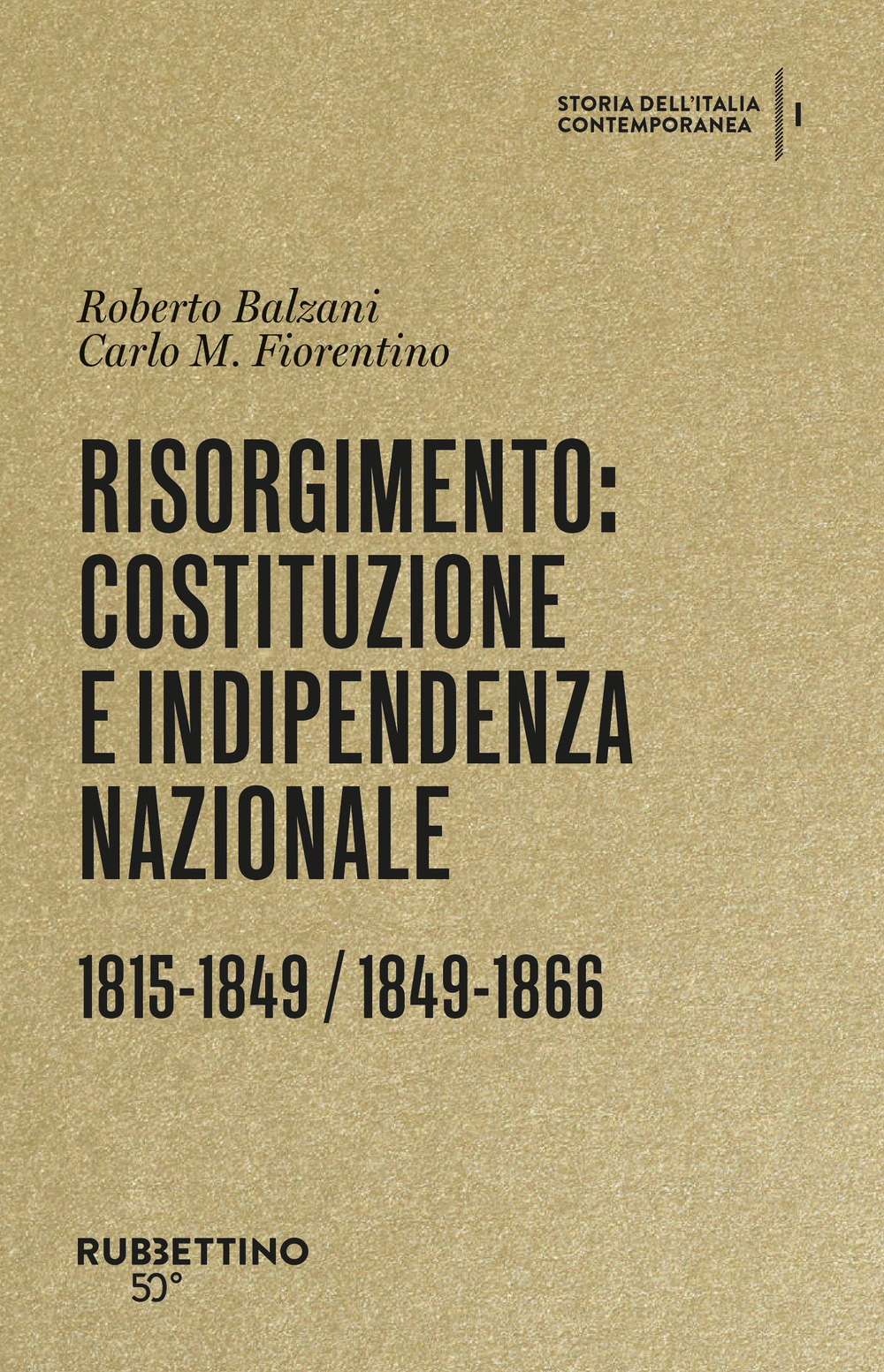 Risorgimento: Costituzione e indipendenza nazionale. (1815-1849, 1849-1866). Storia dell'Italia contemporanea. Vol. 1