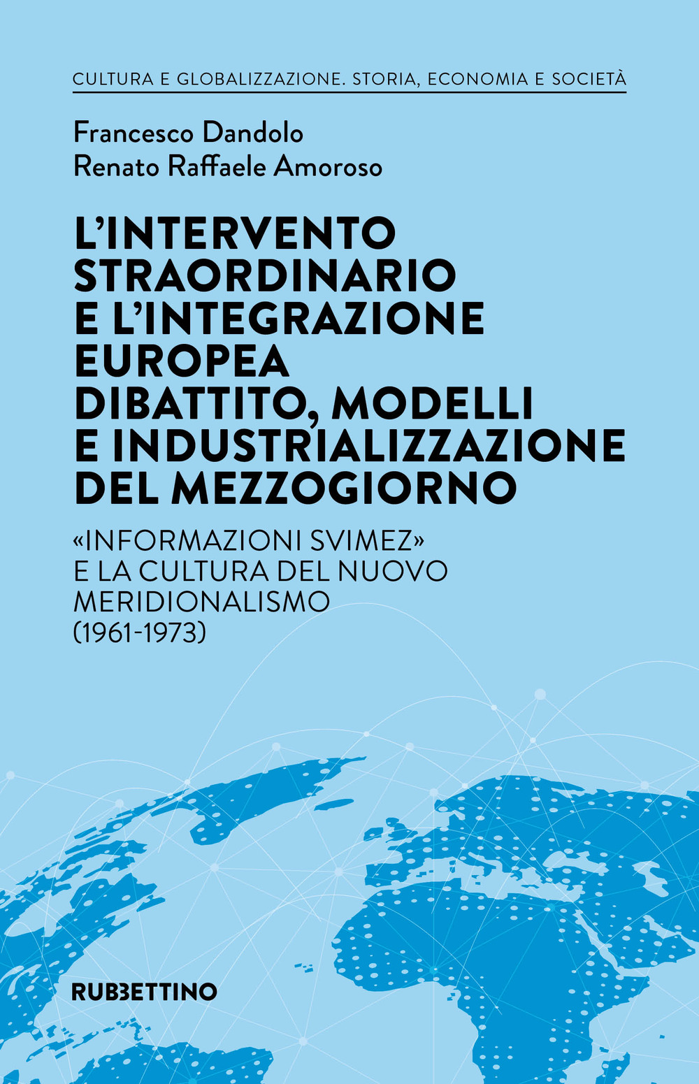 L'intervento straordinario e l'integrazione europea. Dibattito, modelli e industrializzazione del Mezzogiorno. «Informazioni Svimez» e la cultura del novo meridionalismo (1961-1973)