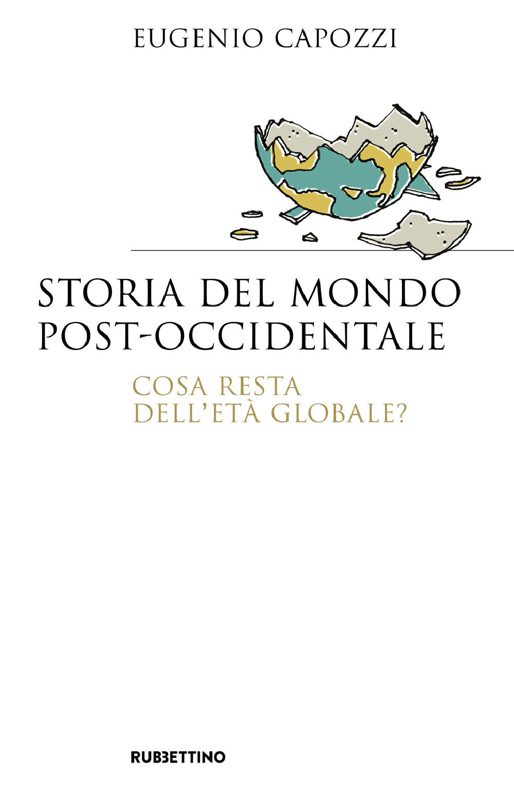 Storia del mondo post occidentale. Cosa resta dell'età globale?