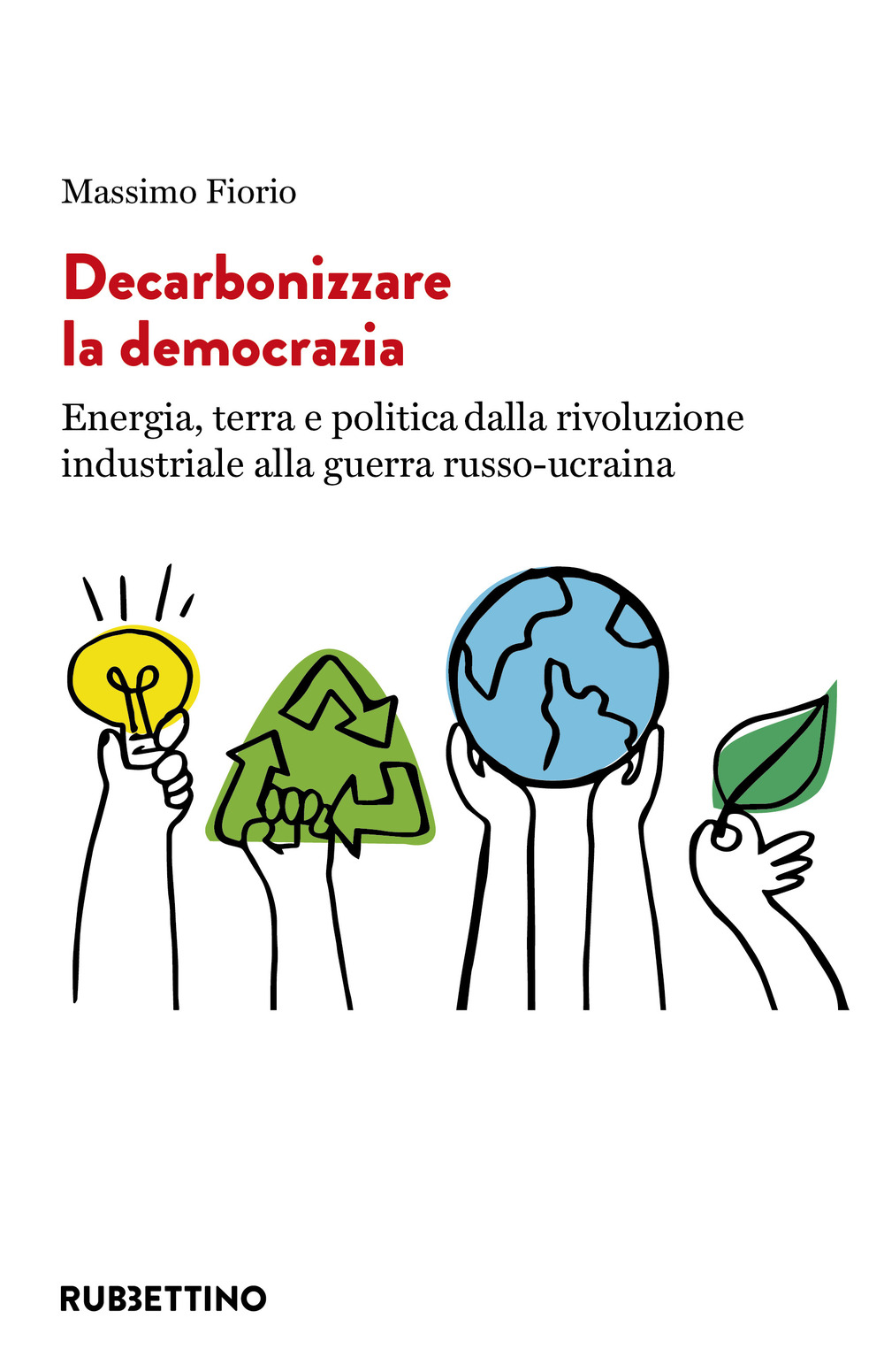 Decarbonizzare la democrazia. Energia, terra e politica dalla rivoluzione industriale alla guerra russo-ucraina