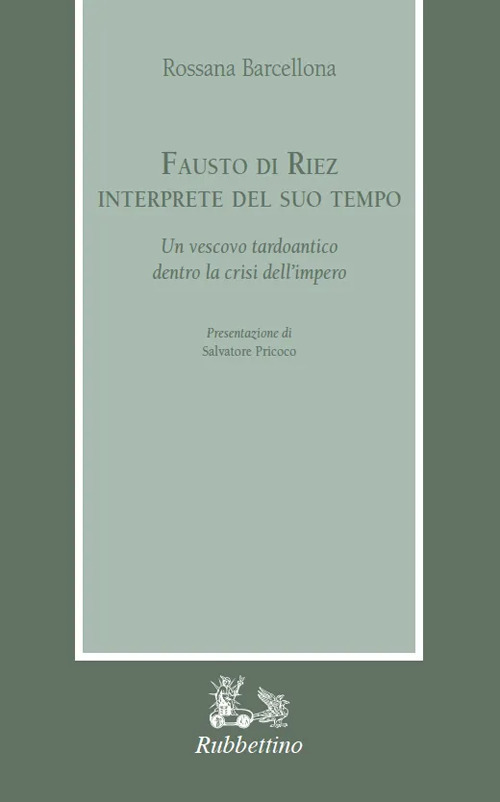 Fausto di Riez interprete del suo tempo. Un vescovo tardoantico dentro la crisi dell'impero