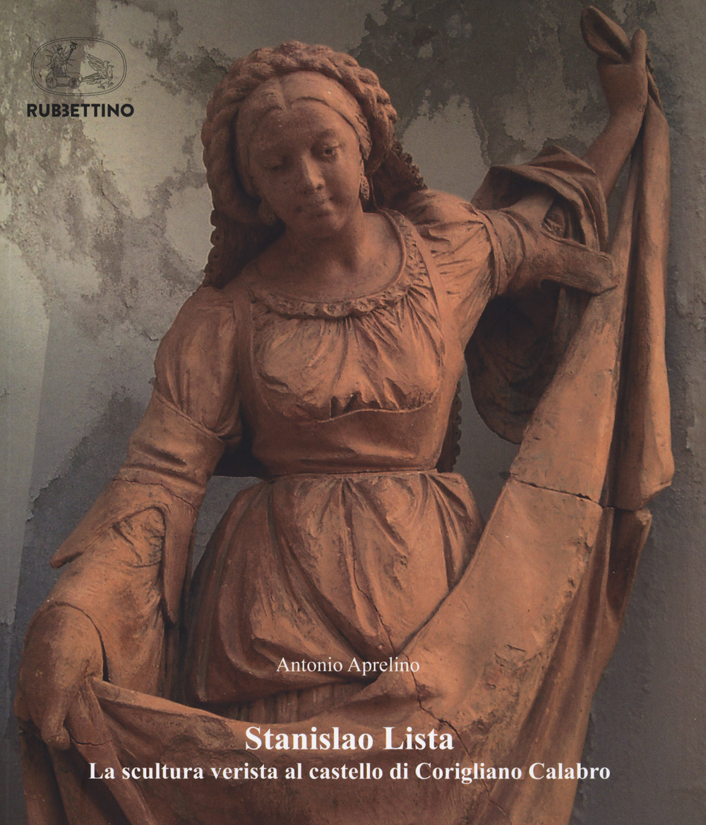 Stanislao Lista. La scultura verista al castello di Corigliano Calabro. Ediz. illustrata