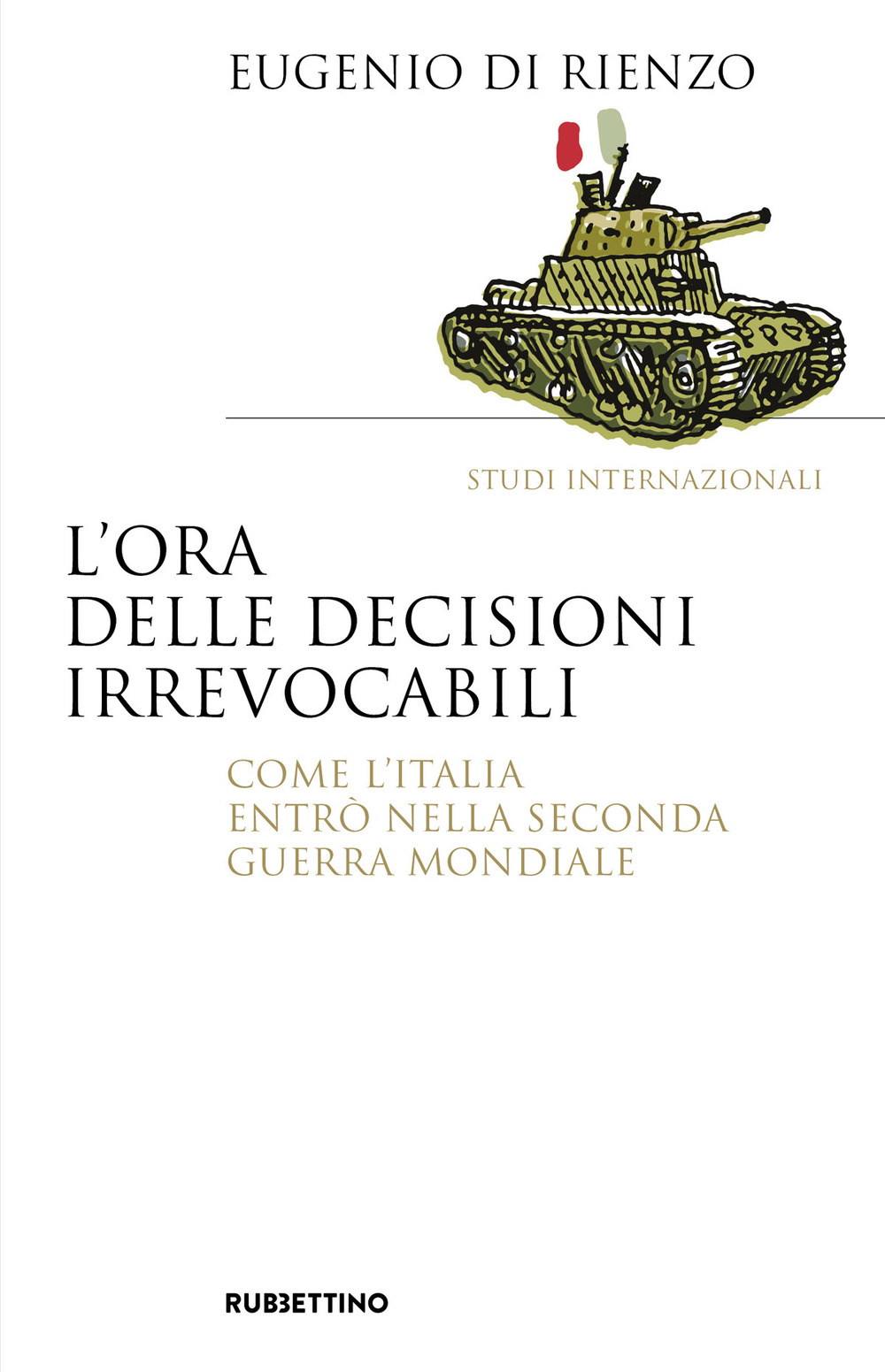 L'ora delle decisioni irrevocabili. Come l'Italia entrò nella seconda guerra mondiale