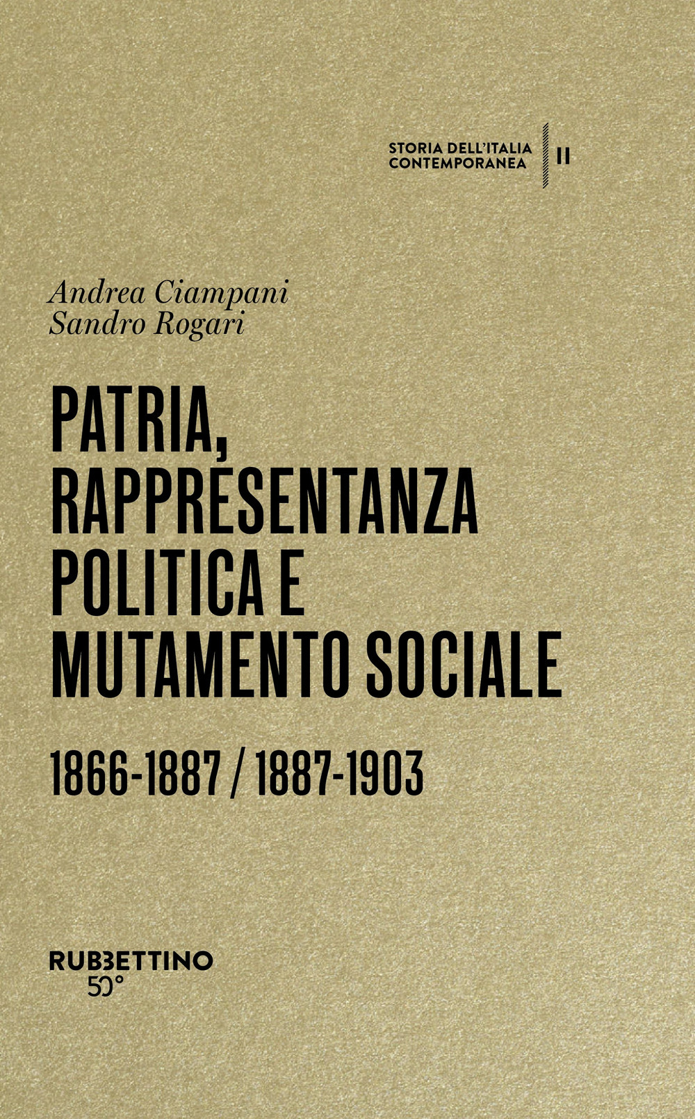 Patria, rappresentanza politica e mutamento sociale 1866-1887 / 1887-1903. Storia dell'Italia contemporanea. Vol. 2