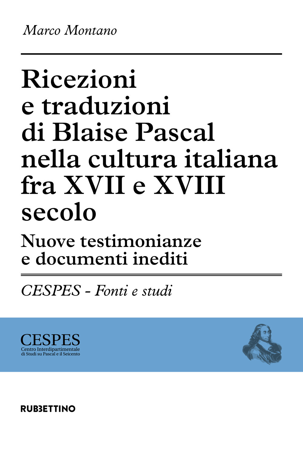 Ricezioni e traduzioni di Blaise Pascal nella cultura italiana fra XVII e XVIII secolo. Nuove testimonianze e documenti inediti