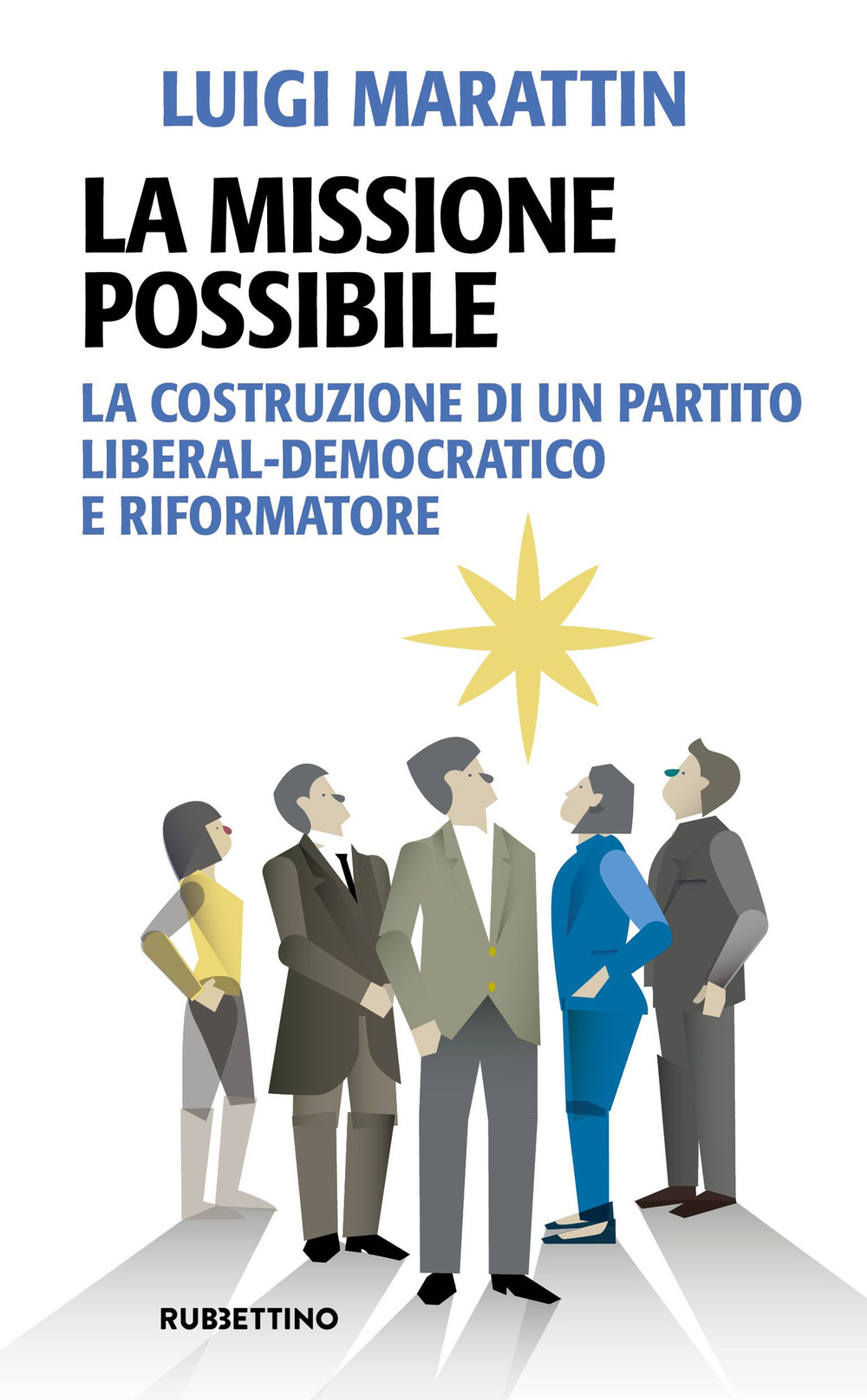 La missione possibile. La costruzione di un partito liberal-democratico e riformatore