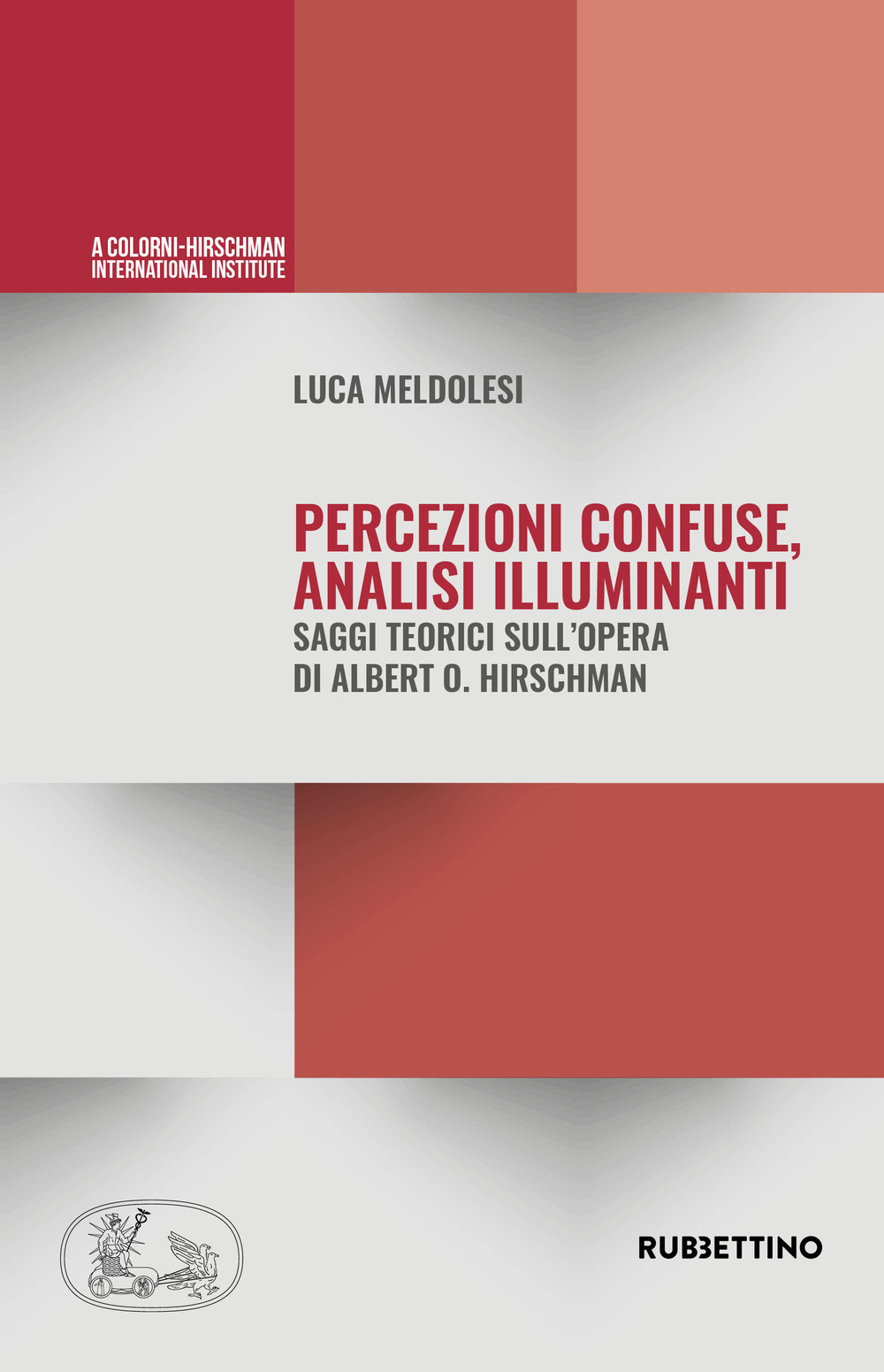 Percezioni confuse, analisi illuminanti. Saggi teorici sull'opera di Alberto O. Hirschman