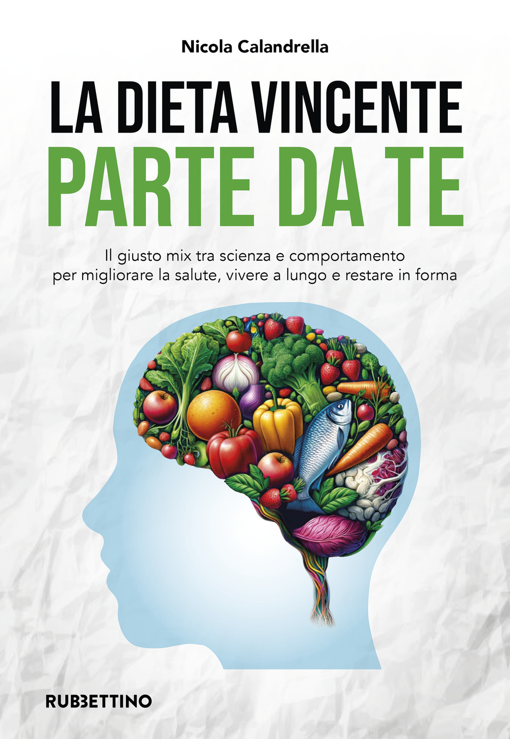 La dieta vincente parte da te. Il giusto mix tra scienza e comportamento per migliorare la salute, vivere a lungo e restare in forma