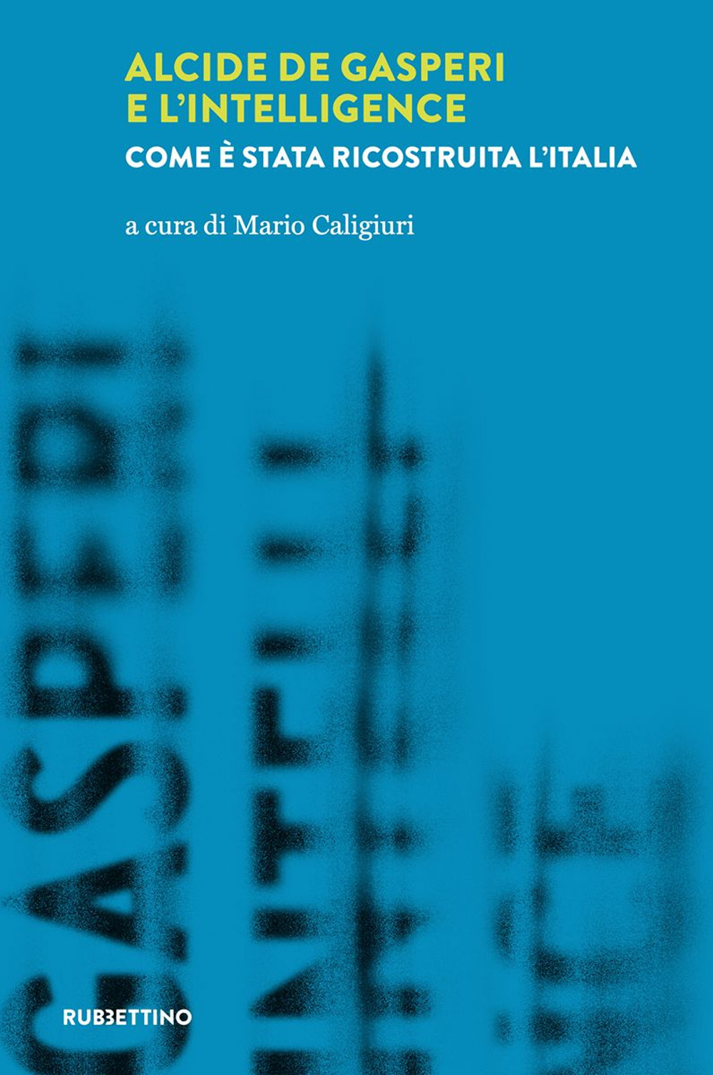 Alcide De Gasperi e l'intelligence. Come è stata ricostruita l'Italia