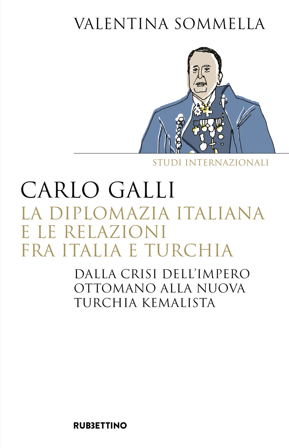 Carlo Galli, la diplomazia italiana e le relazioni fra Italia e Turchia. Dalla crisi dell'Impero ottomano alla nuova Turchia kemalista