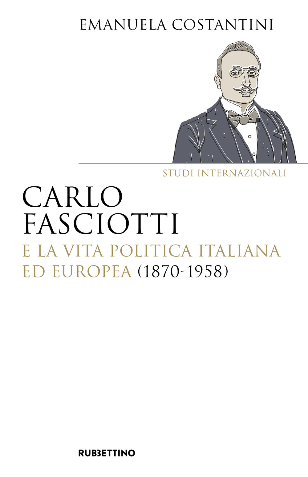 Carlo Fasciotti e la vita politica italiana ed europea (1870-1958)