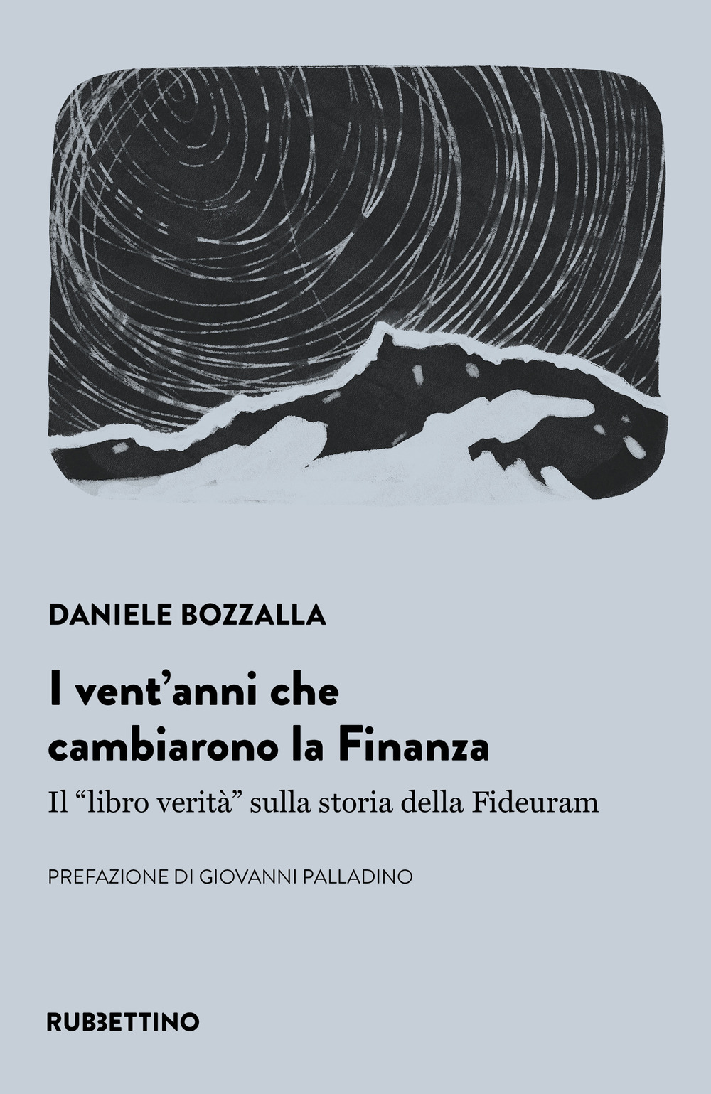 I vent'anni che cambiarono la finanza. Il «libro verità» sulla storia della Fideuram